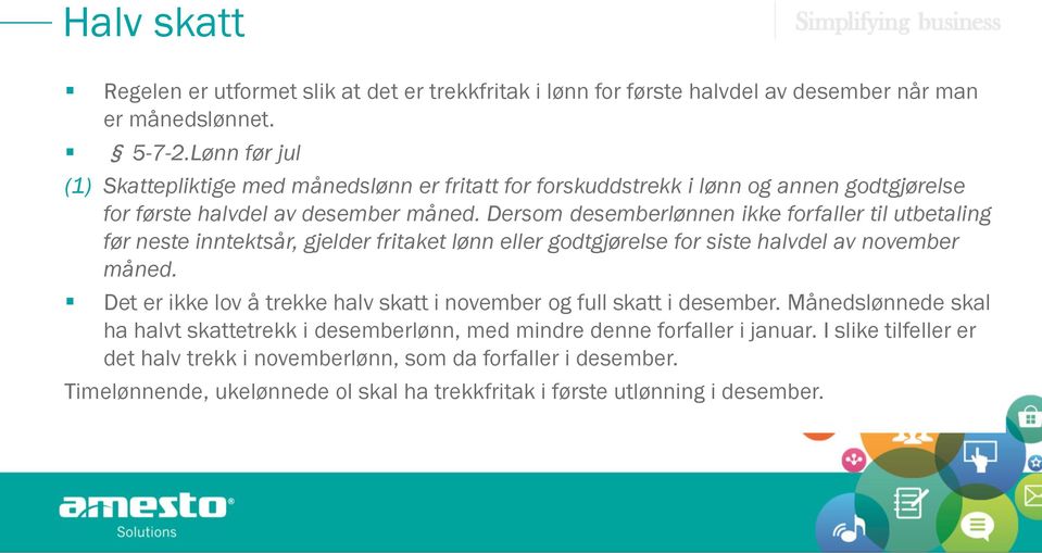 Dersom desemberlønnen ikke forfaller til utbetaling før neste inntektsår, gjelder fritaket lønn eller godtgjørelse for siste halvdel av november måned.