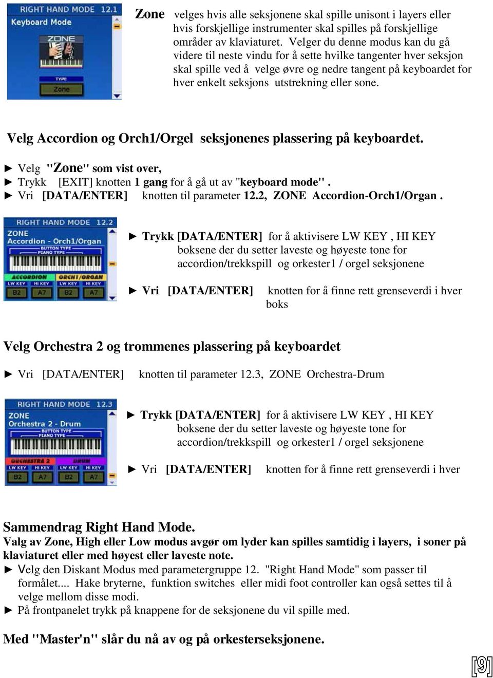 sone. Velg Accordion og Orch1/Orgel seksjonenes plassering på keyboardet. Velg ''Zone'' som vist over, Trykk [EXIT] knotten 1 gang for å gå ut av ''keyboard mode''.