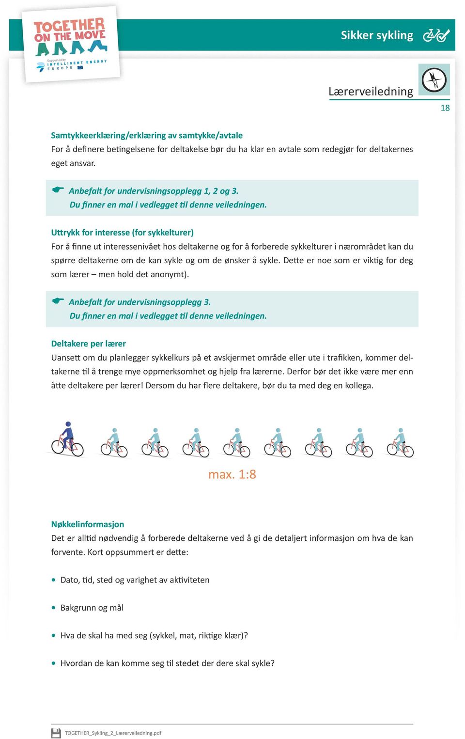 Uttrykk for interesse (for sykkelturer) For å finne ut interessenivået hos deltakerne og for å forberede sykkelturer i nærområdet kan du spørre deltakerne om de kan sykle og om de ønsker å sykle.