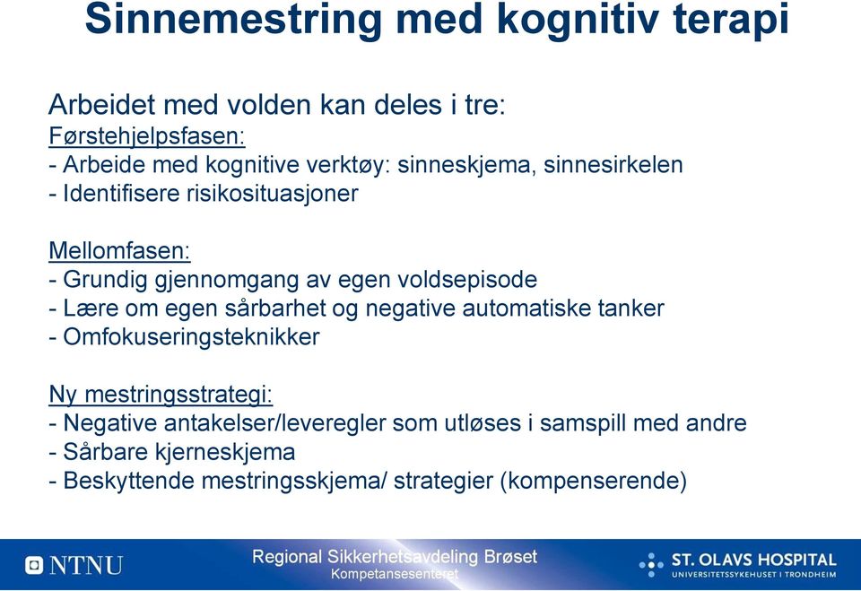 voldsepisode - Lære om egen sårbarhet og negative automatiske tanker - Omfokuseringsteknikker Ny mestringsstrategi: -