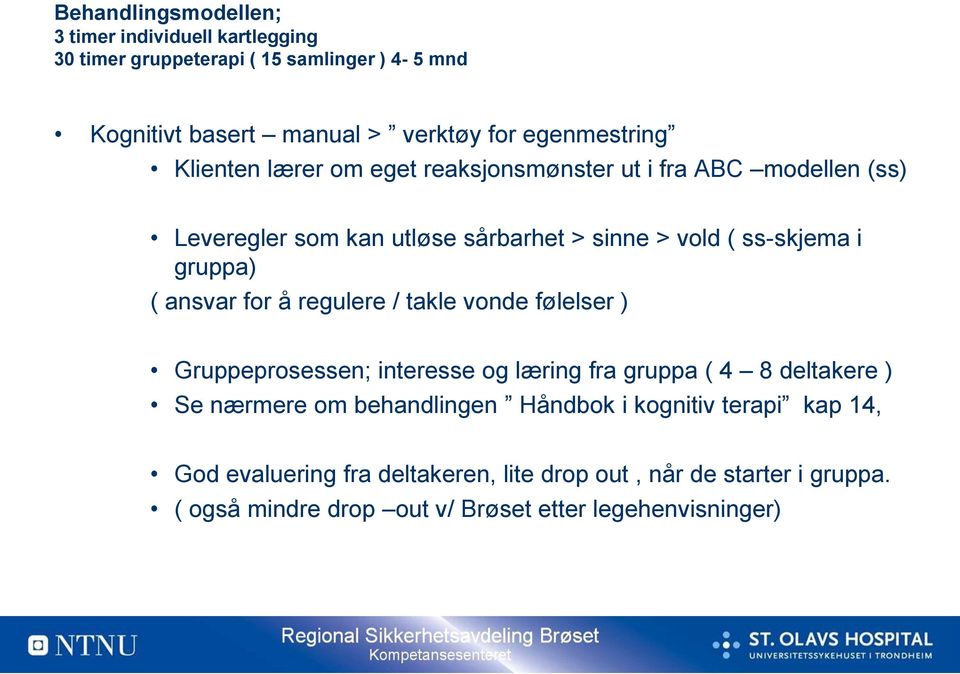 gruppa) ( ansvar for å regulere / takle vonde følelser ) Gruppeprosessen; interesse og læring fra gruppa ( 4 8 deltakere ) Se nærmere om