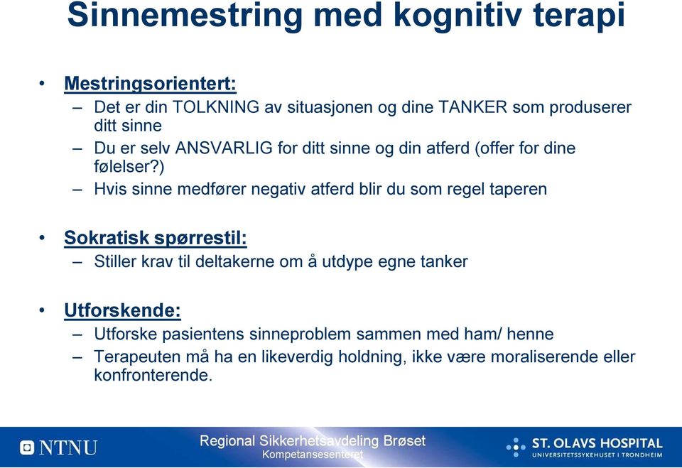 ) Hvis sinne medfører negativ atferd blir du som regel taperen Sokratisk spørrestil: Stiller krav til deltakerne om å