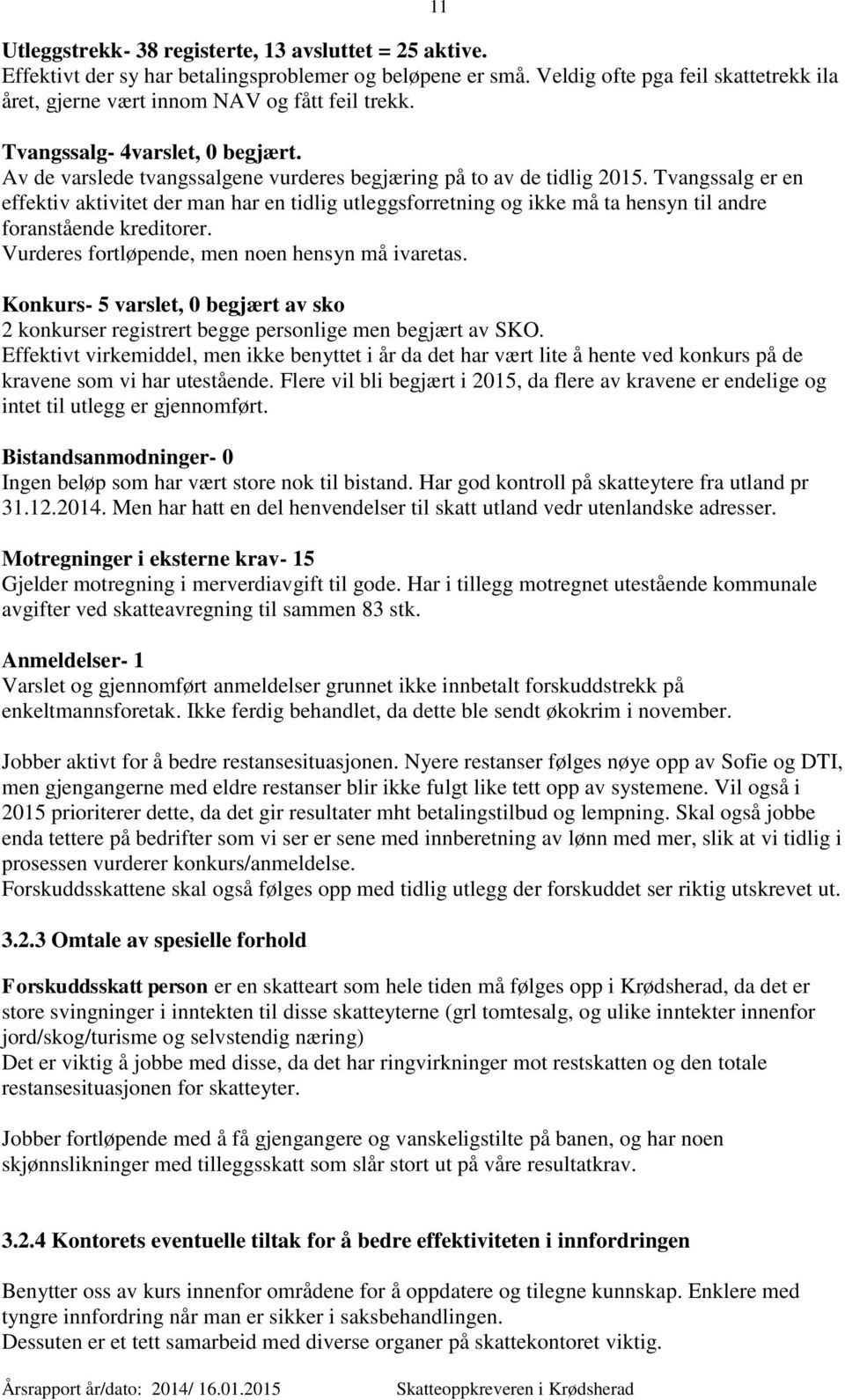 Tvangssalg er en effektiv aktivitet der man har en tidlig utleggsforretning og ikke må ta hensyn til andre foranstående kreditorer. Vurderes fortløpende, men noen hensyn må ivaretas.