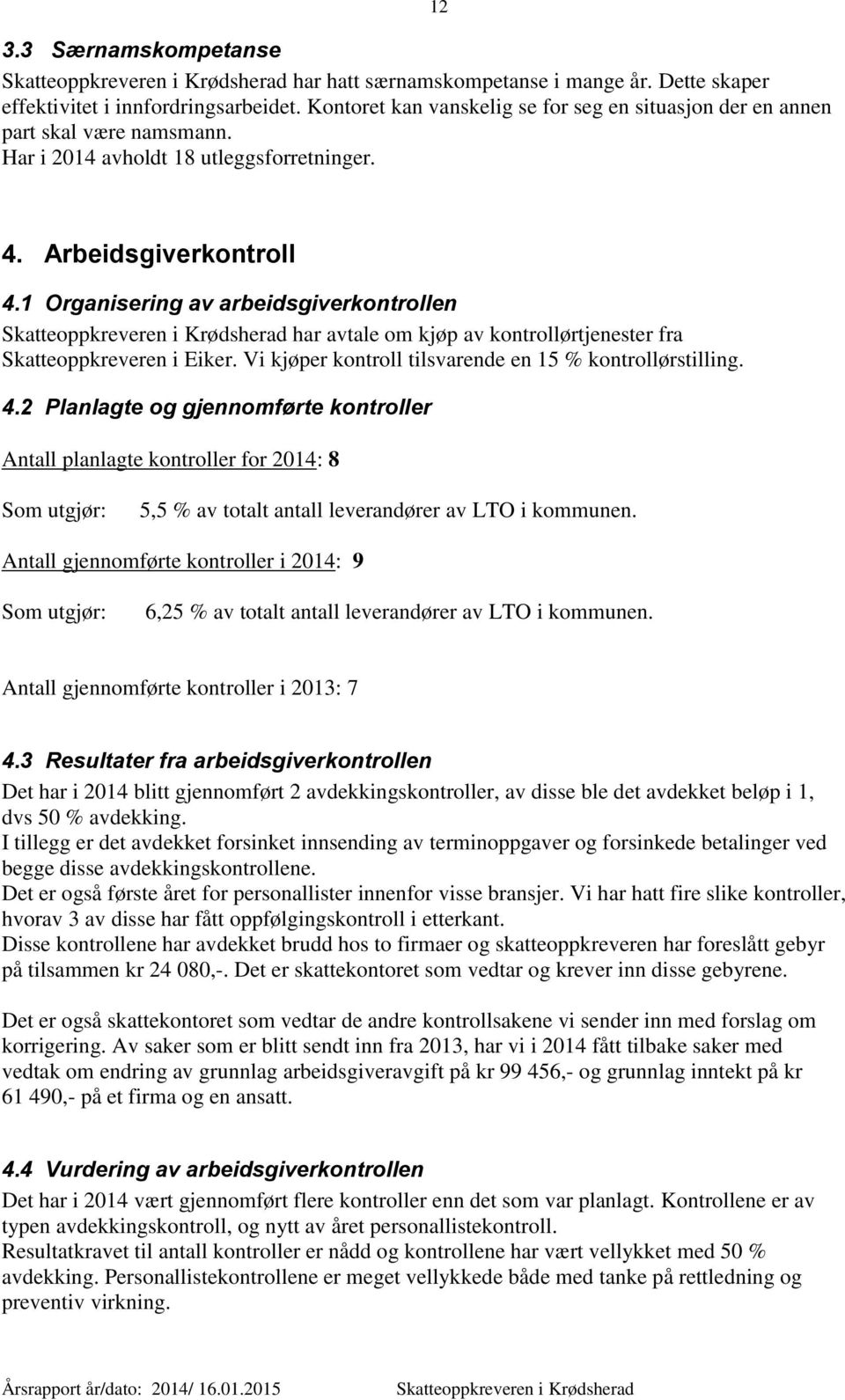 Vi kjøper kontroll tilsvarende en 15 % kontrollørstilling. 4.