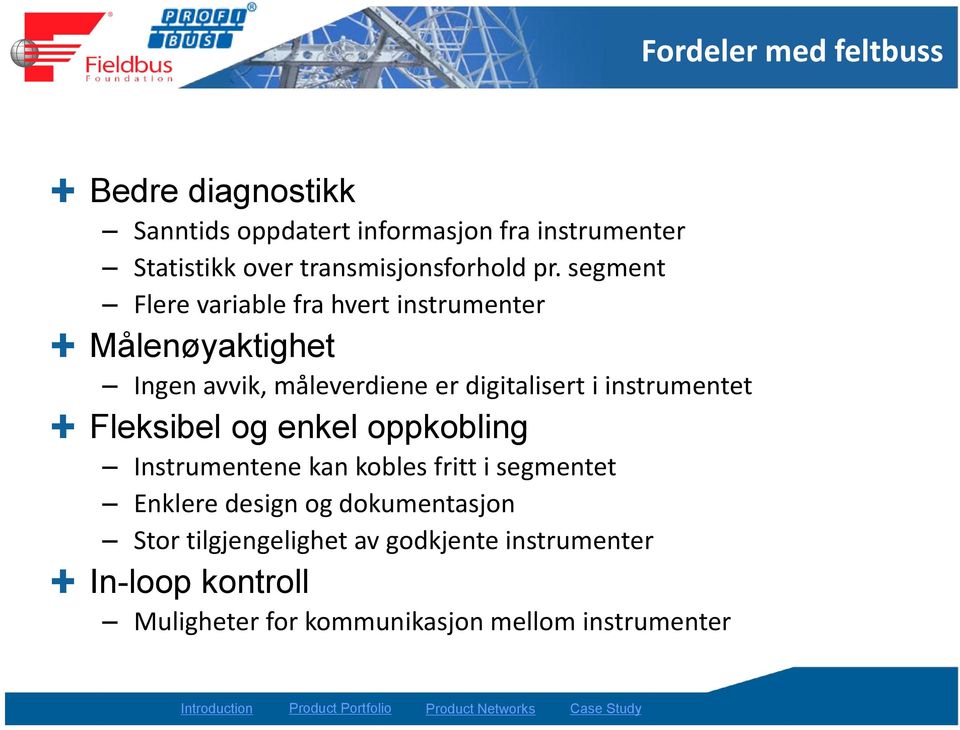 segment Flere variable fra hvert instrumenter Målenøyaktighet Ingen avvik, måleverdiene er digitalisert i