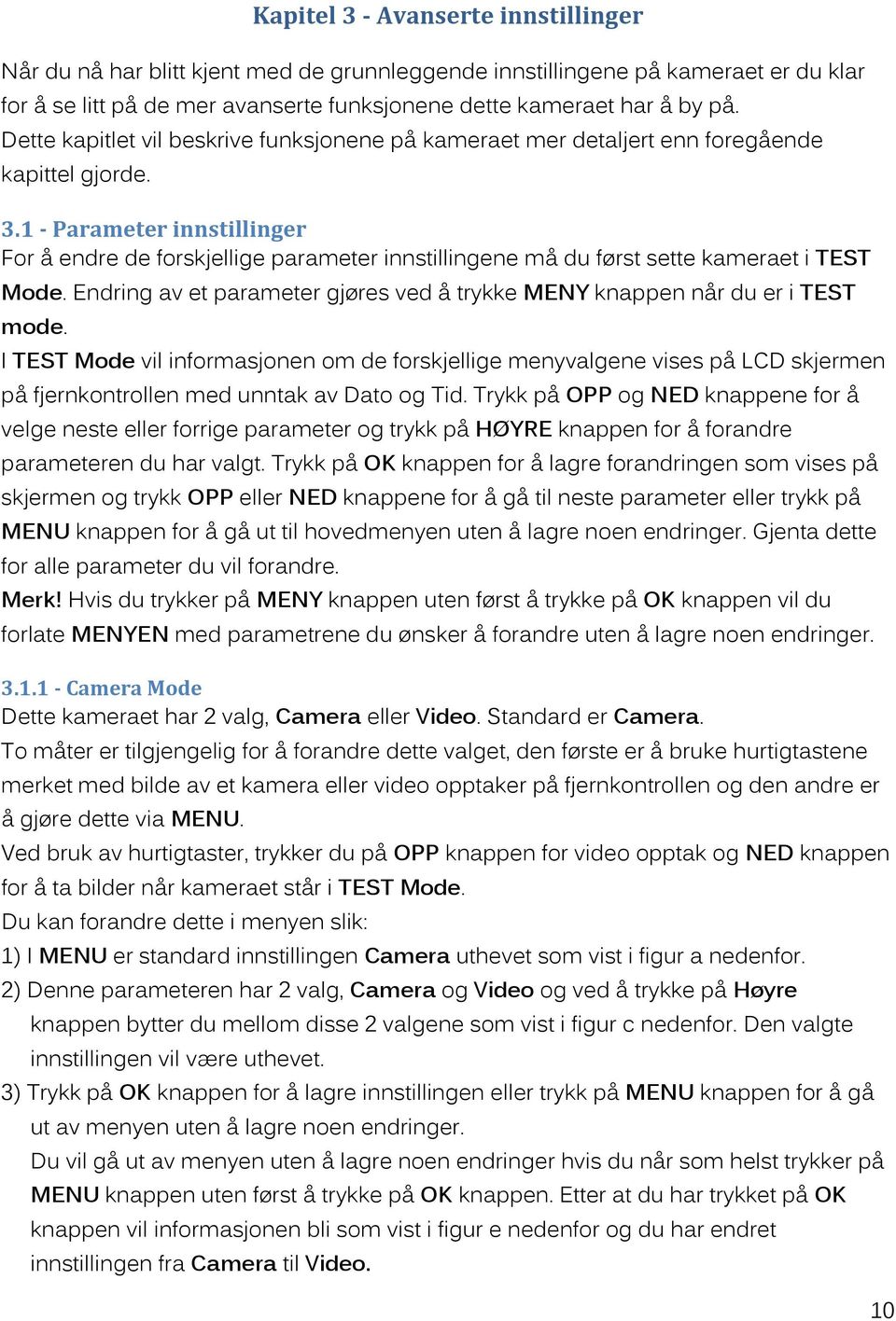 1 - Parameter innstillinger For å endre de forskjellige parameter innstillingene må du først sette kameraet i TEST Mode. Endring av et parameter gjøres ved å trykke MENY knappen når du er i TEST mode.