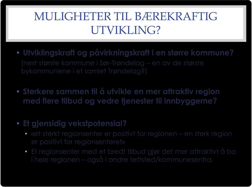 ) Sterkere sammen til å utvikle en mer attraktiv region med flere tilbud og vedre tjenester til innbyggerne?