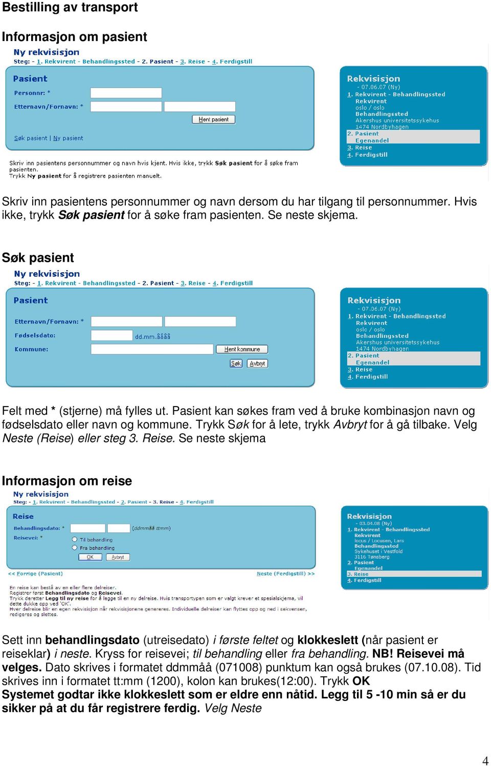 Trykk Søk for å lete, trykk Avbryt for å gå tilbake. Velg Neste (Reise) eller steg 3. Reise.