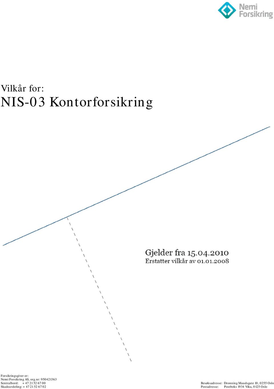 nr: 950421363 Sentralbord: + 47 21 52 67 00 Skadeavdeling: +