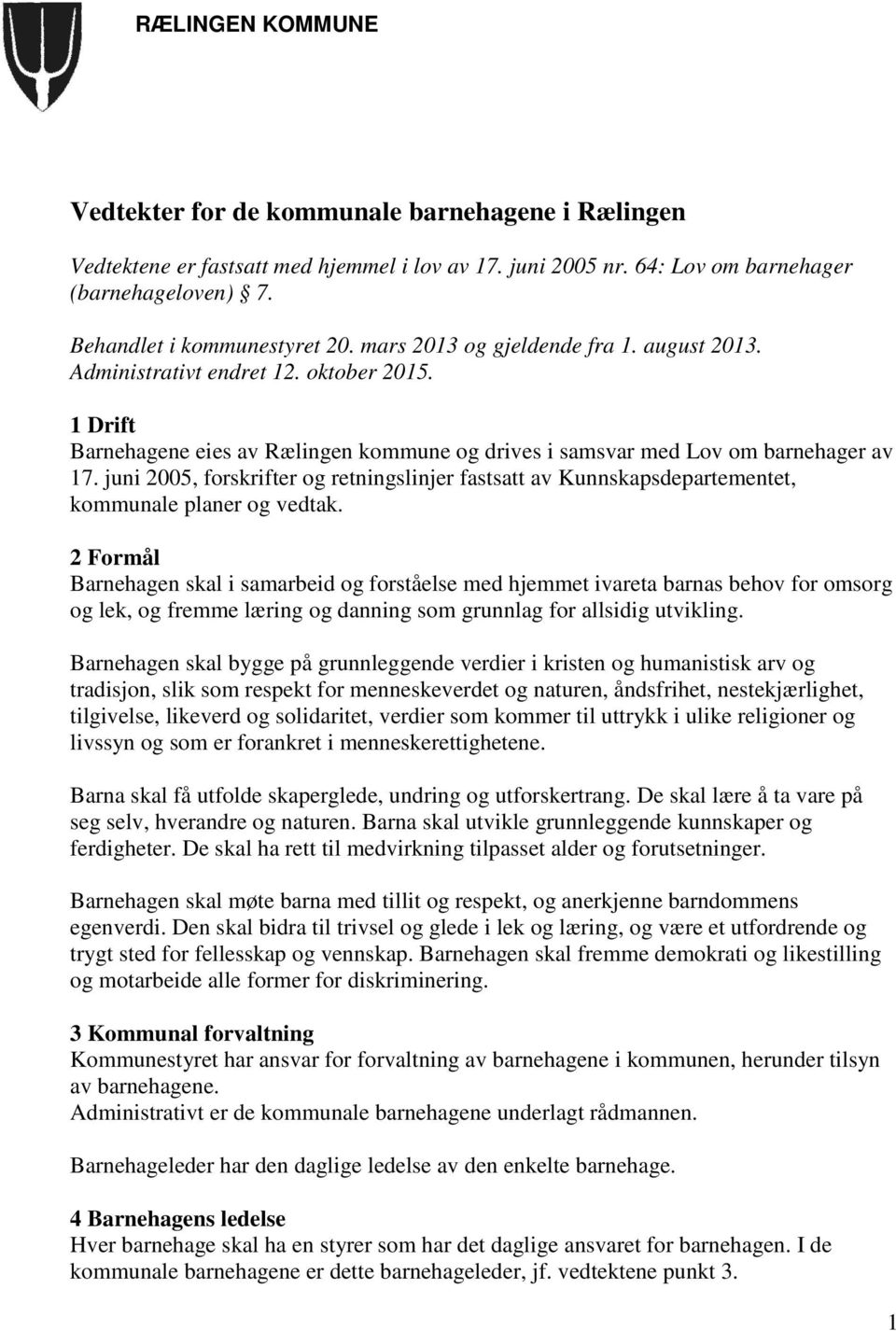 juni 2005, forskrifter og retningslinjer fastsatt av Kunnskapsdepartementet, kommunale planer og vedtak.