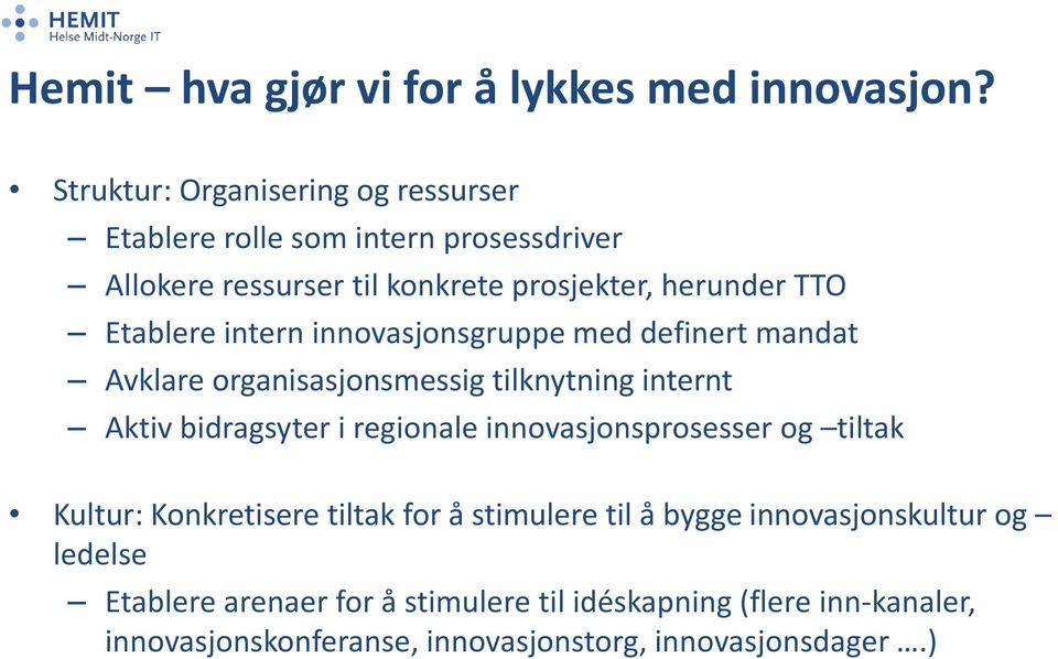 Etablere intern innovasjonsgruppe med definert mandat Avklare organisasjonsmessig tilknytning internt Aktiv bidragsyter i regionale