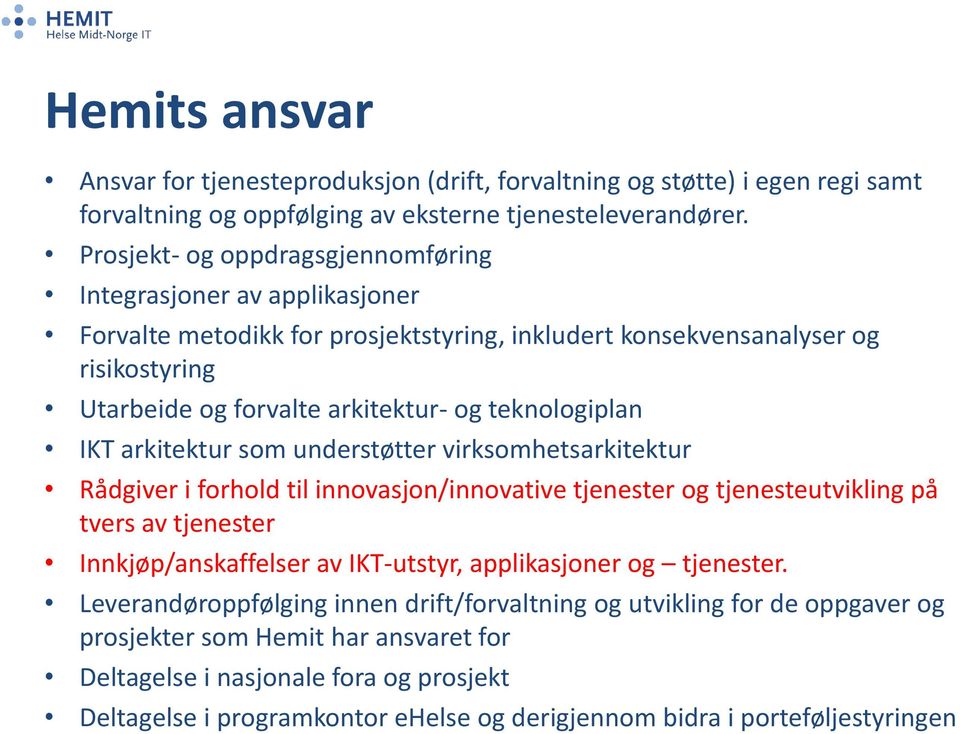 teknologiplan IKT arkitektur som understøtter virksomhetsarkitektur Rådgiver i forhold til innovasjon/innovative tjenester og tjenesteutvikling på tvers av tjenester Innkjøp/anskaffelser av