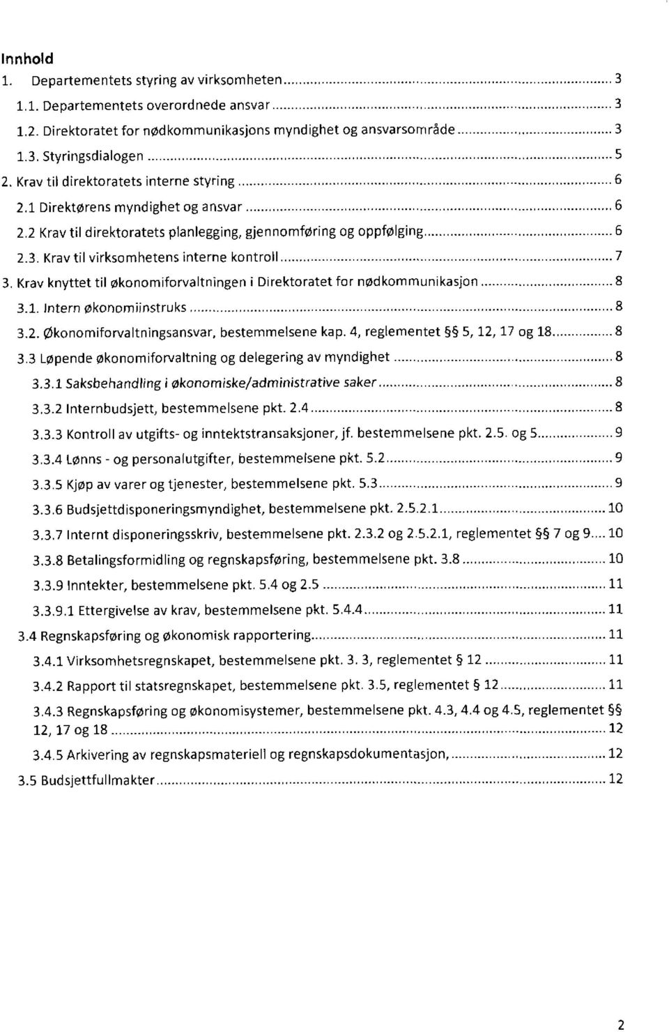 Krav knyttet til økonomiforvaltningen i Direktoratet for nødkommunikasjon 8 3.1. Intern økonorniinstruks 8 3.2. Økonomiforvaltningsansvar, bestemmelsene kap. 4, reglementet 5, 12, 17 og 18 8 3.