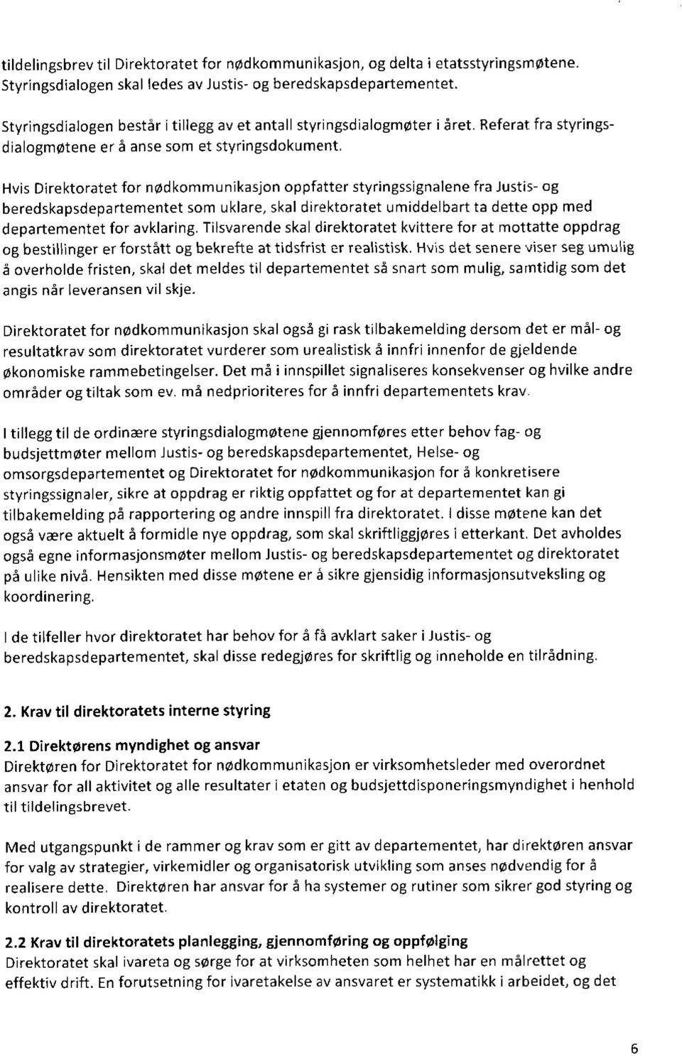 Hvis Direktoratet for nødkommunikasjon oppfatter styringssignalene fra Justis- og beredskapsdepartementet som uklare, skal direktoratet umiddelbart ta dette opp med departementet for avklaring.