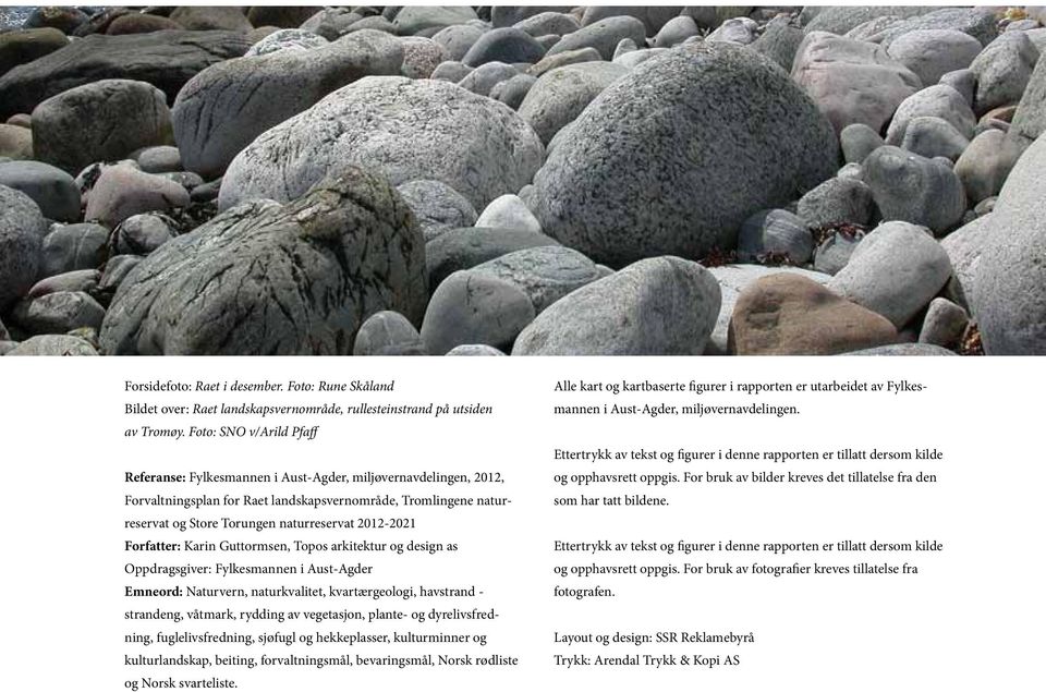 2012-2021 Forfatter: Karin Guttormsen, Topos arkitektur og design as Oppdragsgiver: Fylkesmannen i Aust-Agder Emneord: Naturvern, naturkvalitet, kvartærgeologi, havstrand - strandeng, våtmark,