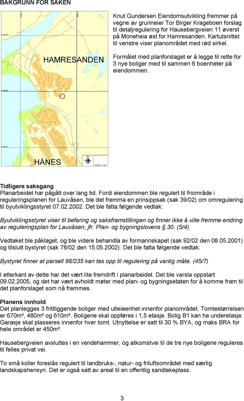 Tidligere saksgang Planarbeidet har pågått over lang tid.