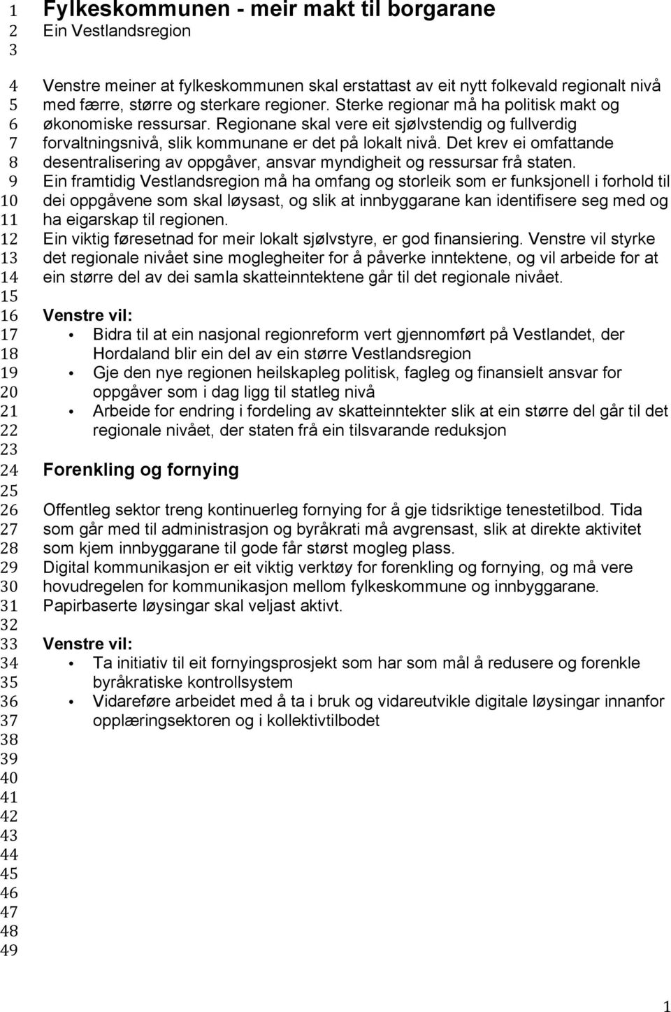 Det krev ei omfattande desentralisering av oppgåver, ansvar myndigheit og ressursar frå staten.