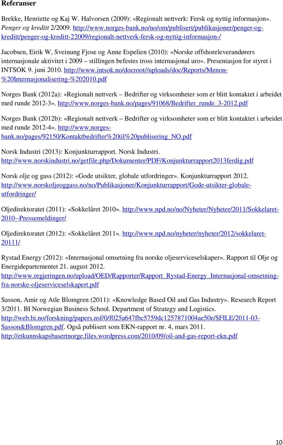 offshoreleverandørers internasjonale aktivitet i 29 stillingen befestes tross internasjonal uro». Presentasjon for styret i INTSOK 9. juni 21. http://www.intsok.