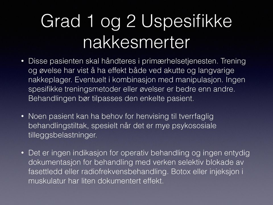 Noen pasient kan ha behov for henvising til tverrfaglig behandlingstiltak, spesielt når det er mye psykososiale tilleggsbelastninger.