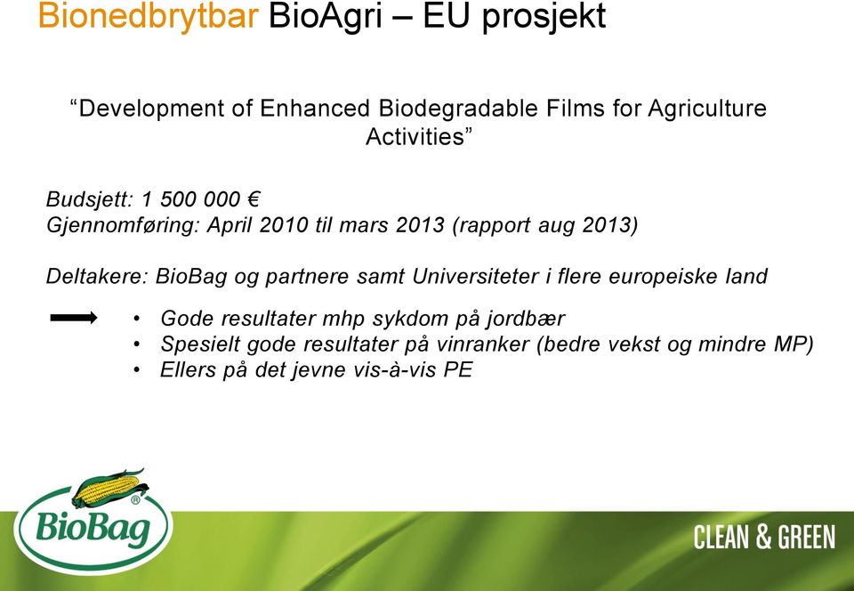 Deltakere: BioBag og partnere samt Universiteter i flere europeiske land Gode resultater mhp
