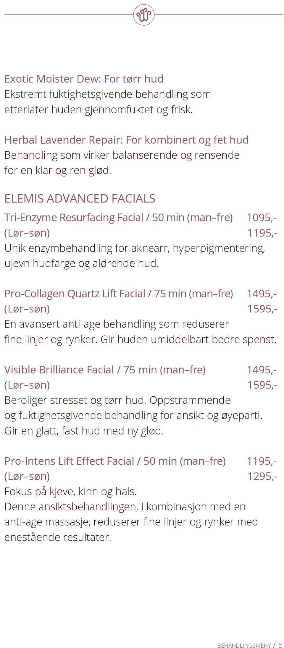 ELEMIS ADVANCED FACIALS Tri-Enzyme Resurfacing Facial / 50 min (man fre) 1095,- (Lør søn) 1195,- Unik enzymbehandling for aknearr, hyperpigmentering, ujevn hudfarge og aldrende hud.