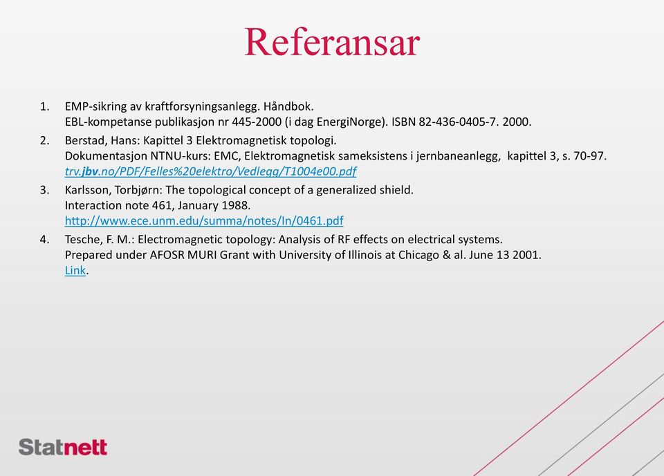 no/pdf/felles%20elektro/vedlegg/t1004e00.pdf 3. Karlsson, Torbjørn: The topological concept of a generalized shield. Interaction note 461, January 1988. http://www.ece.unm.