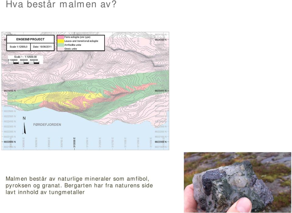 som amfibol, pyroksen og granat.