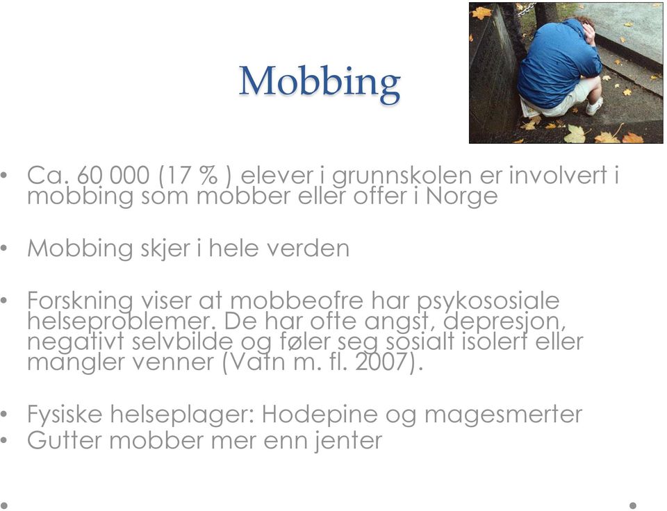 Mobbing skjer i hele verden Forskning viser at mobbeofre har psykososiale helseproblemer.