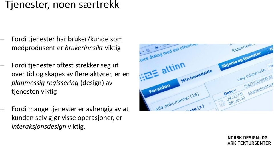 flere aktører, er en planmessig regissering (design) av tjenesten viktig Fordi mange