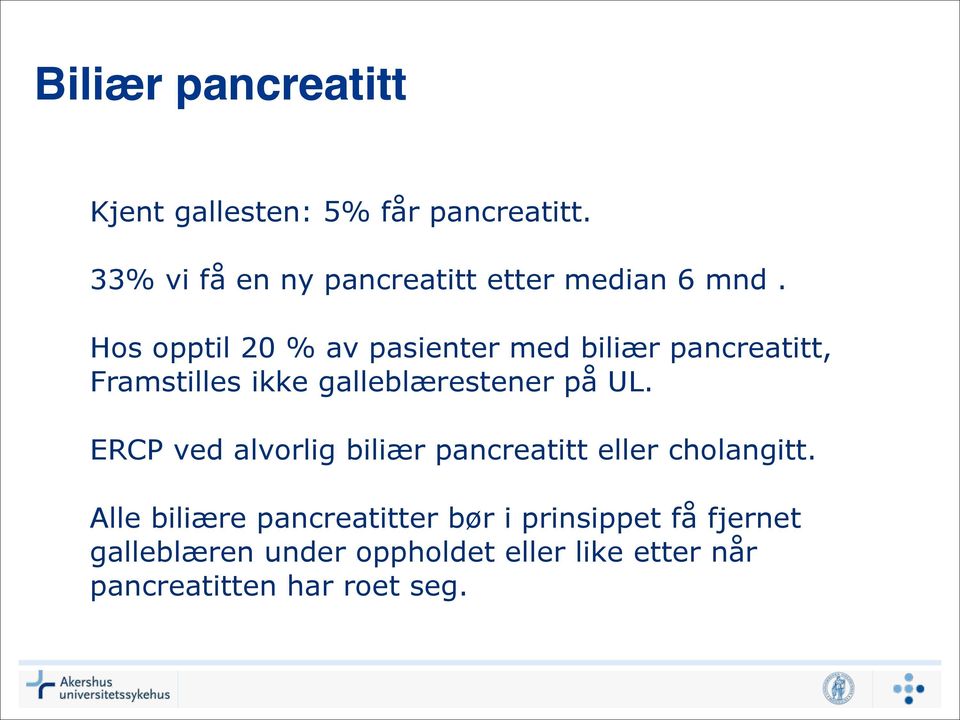 Hos opptil 20 % av pasienter med biliær pancreatitt, Framstilles ikke galleblærestener på UL.