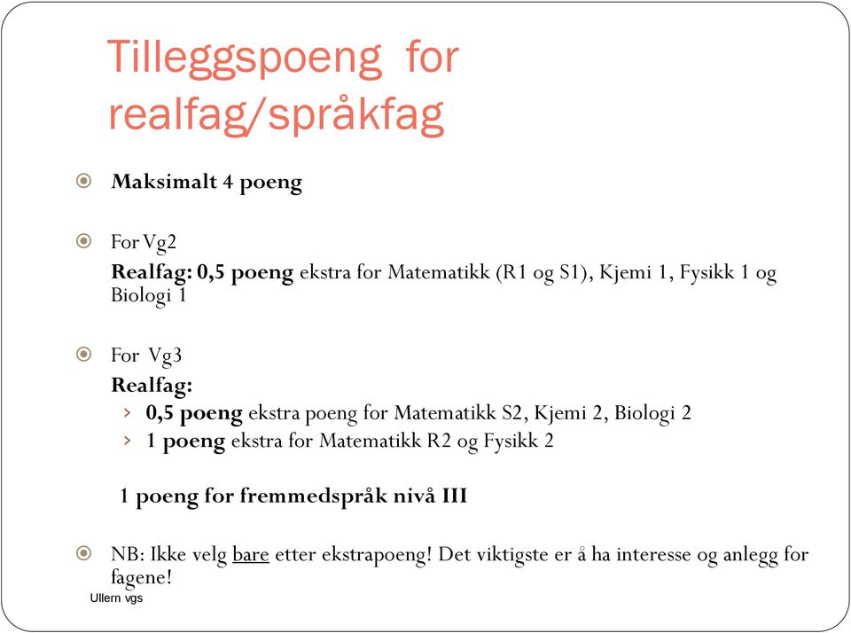 Matematikk S2, Kjemi 2, Biologi 2 1 poeng ekstra for Matematikk R2 og Fysikk 2 1 poeng for