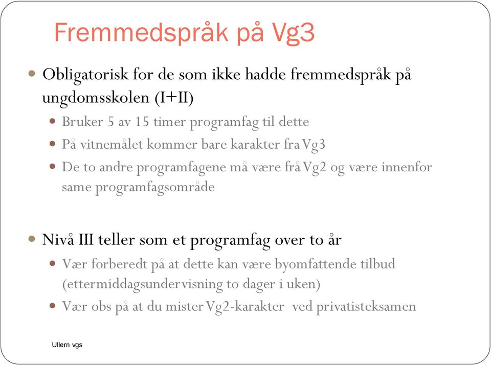 innenfor same programfagsområde Nivå III teller som et programfag over to år Vær forberedt på at dette kan være