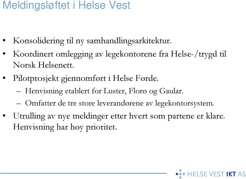 Pilotprosjekt gjennomført i Helse Førde. Henvisning etablert for Luster, Florø og Gaular.