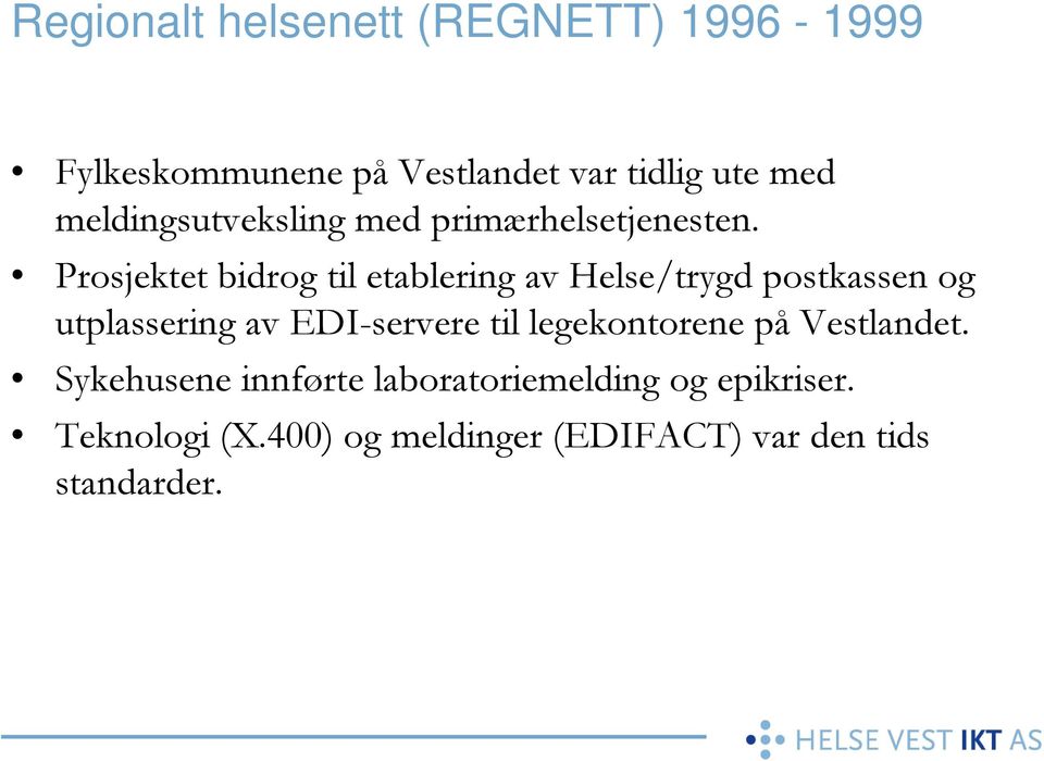 Prosjektet bidrog til etablering av Helse/trygd postkassen og utplassering av EDI-servere til