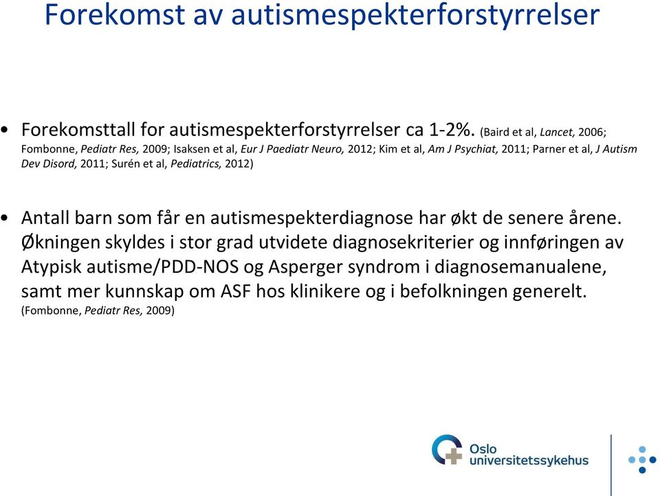 Autism Dev Disord, 2011; Surén et al, Pediatrics, 2012) Antall barn som får en autismespekterdiagnose har økt de senere årene.