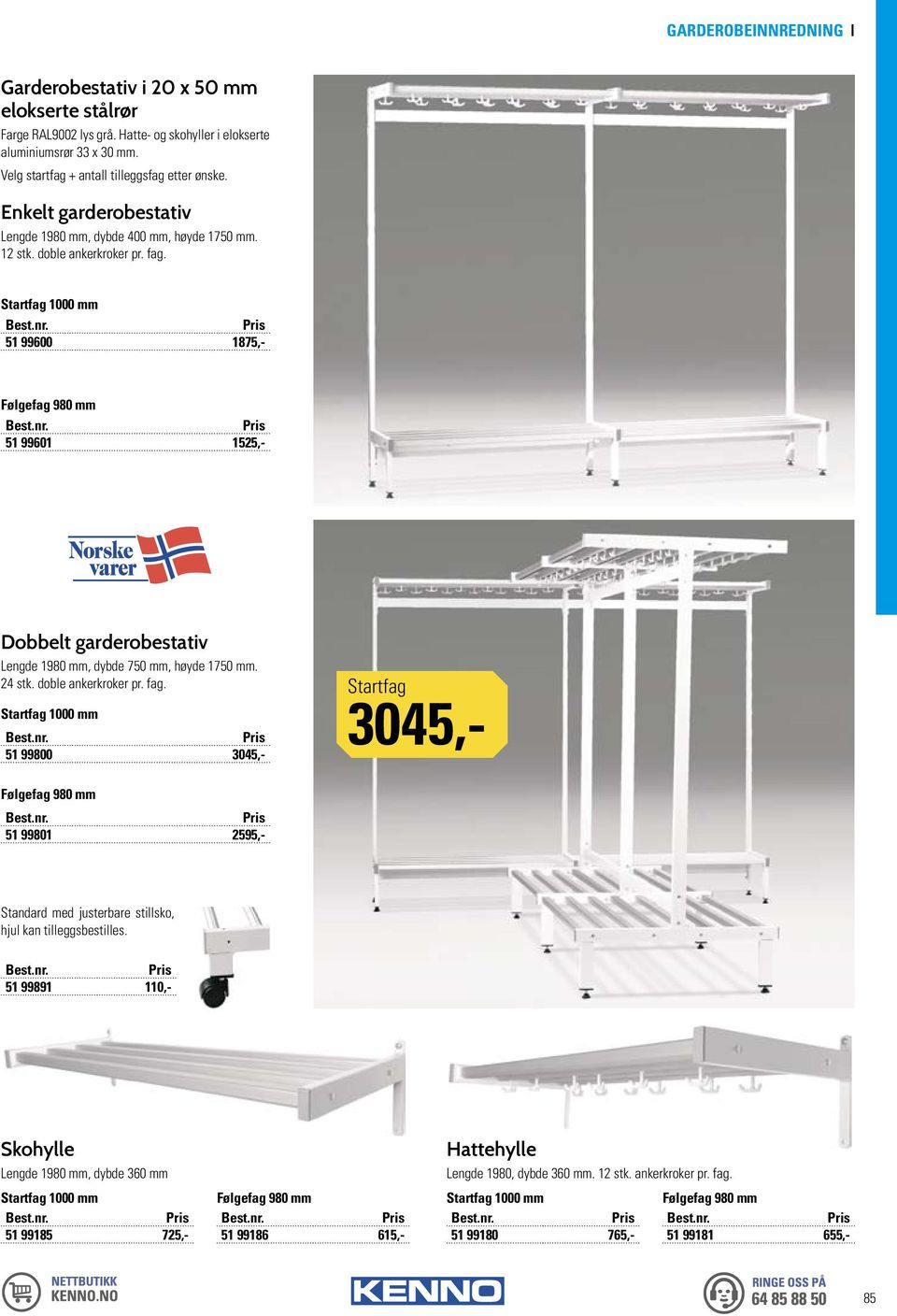 Startfag 1000 mm 51 99600 1875,- Følgefag 980 mm 51 99601 1525,- Dobbelt garderobestativ Lengde 1980 mm, dybde 750 mm, høyde 1750 mm. 24 stk. doble ankerkroker pr. fag.