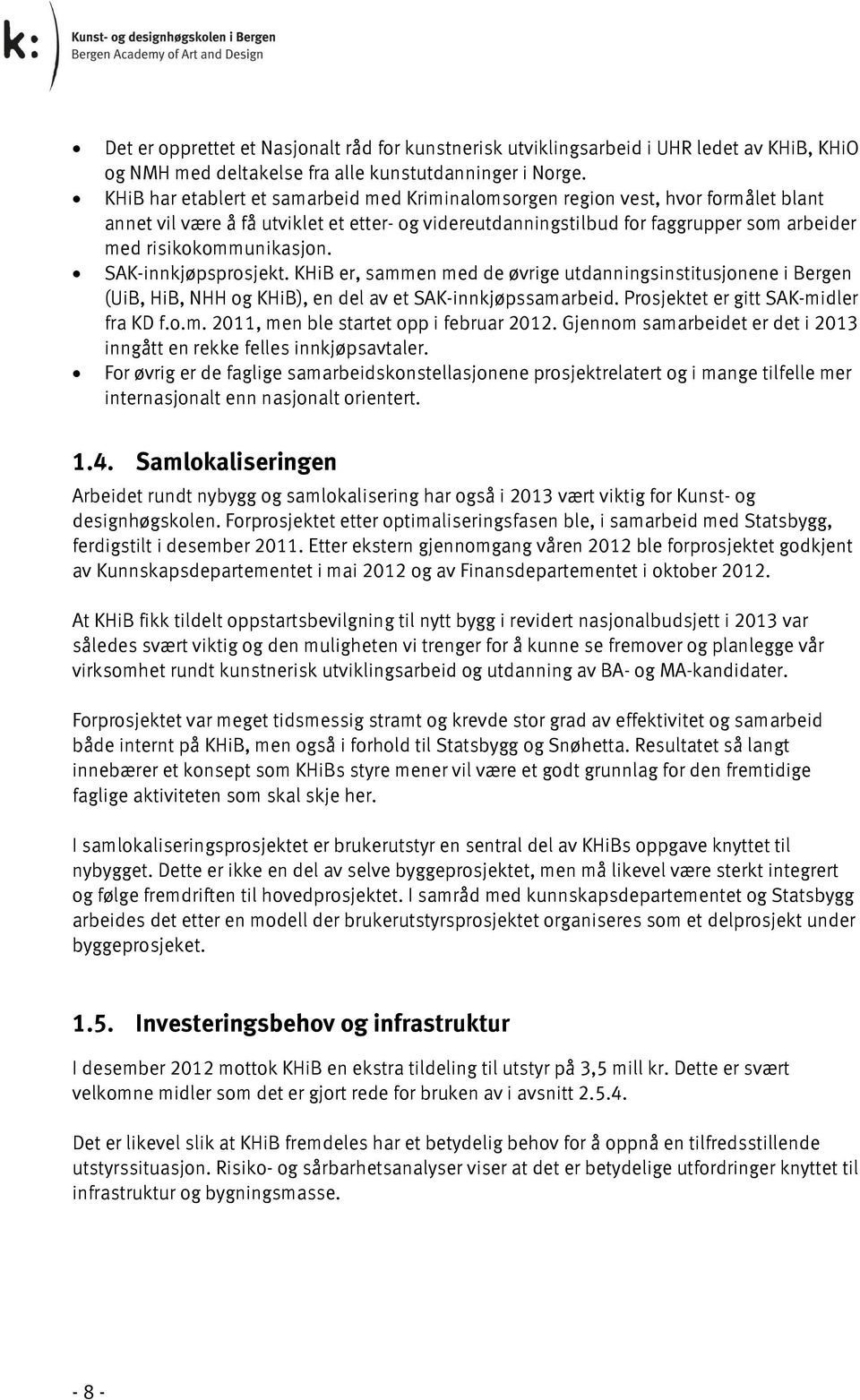 risikokommunikasjon. SAK-innkjøpsprosjekt. KHiB er, sammen med de øvrige utdanningsinstitusjonene i Bergen (UiB, HiB, NHH og KHiB), en del av et SAK-innkjøpssamarbeid.