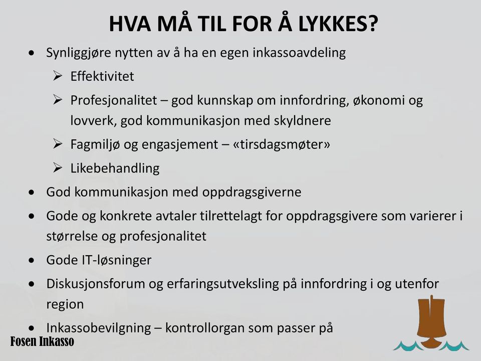 god kommunikasjon med skyldnere Fagmiljø og engasjement «tirsdagsmøter» Likebehandling God kommunikasjon med oppdragsgiverne Gode