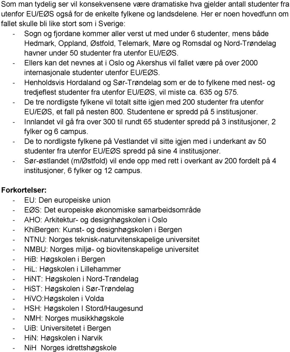 Nord-Trøndelag havner under 50 fra utenfor EU/EØS. - Ellers kan det nevnes at i Oslo og Akershus vil fallet være på over 2000 internasjonale utenfor EU/EØS.