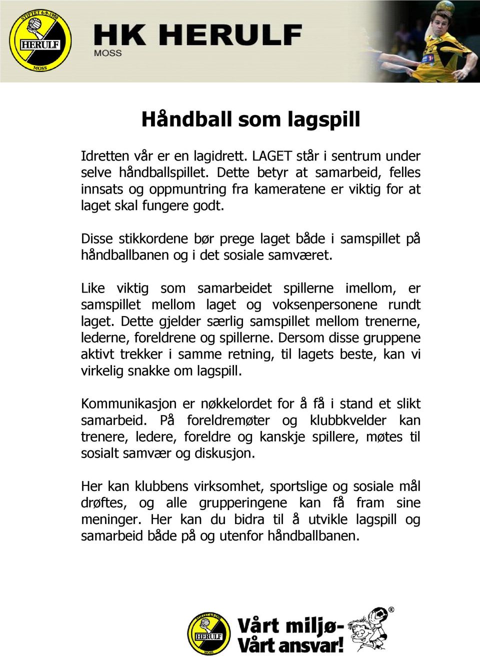 Disse stikkordene bør prege laget både i samspillet på håndballbanen og i det sosiale samværet.