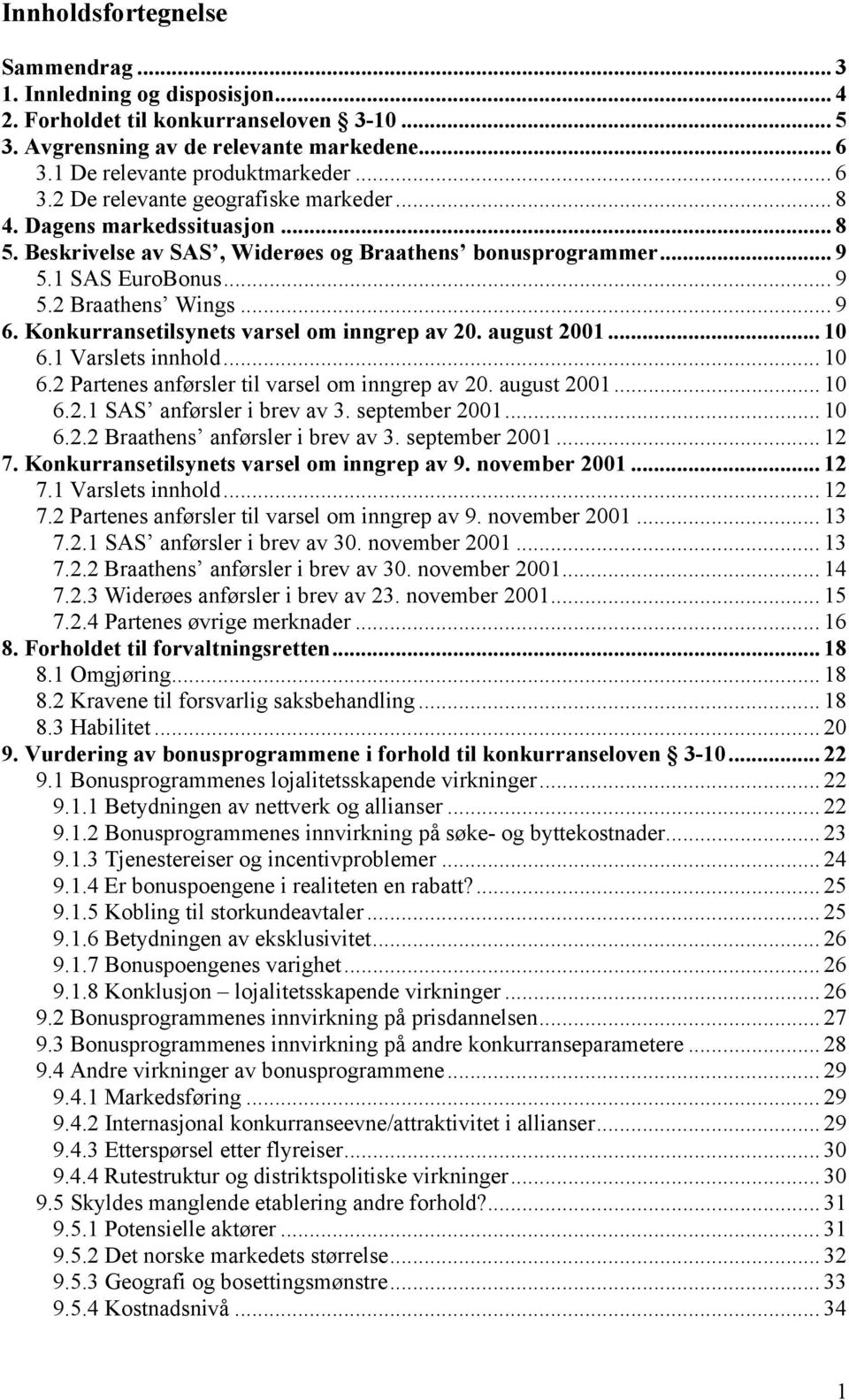 august 2001... 10 6.1 Varslets innhold... 10 6.2 Partenes anførsler til varsel om inngrep av 20. august 2001... 10 6.2.1 SAS anførsler i brev av 3. september 2001... 10 6.2.2 Braathens anførsler i brev av 3.