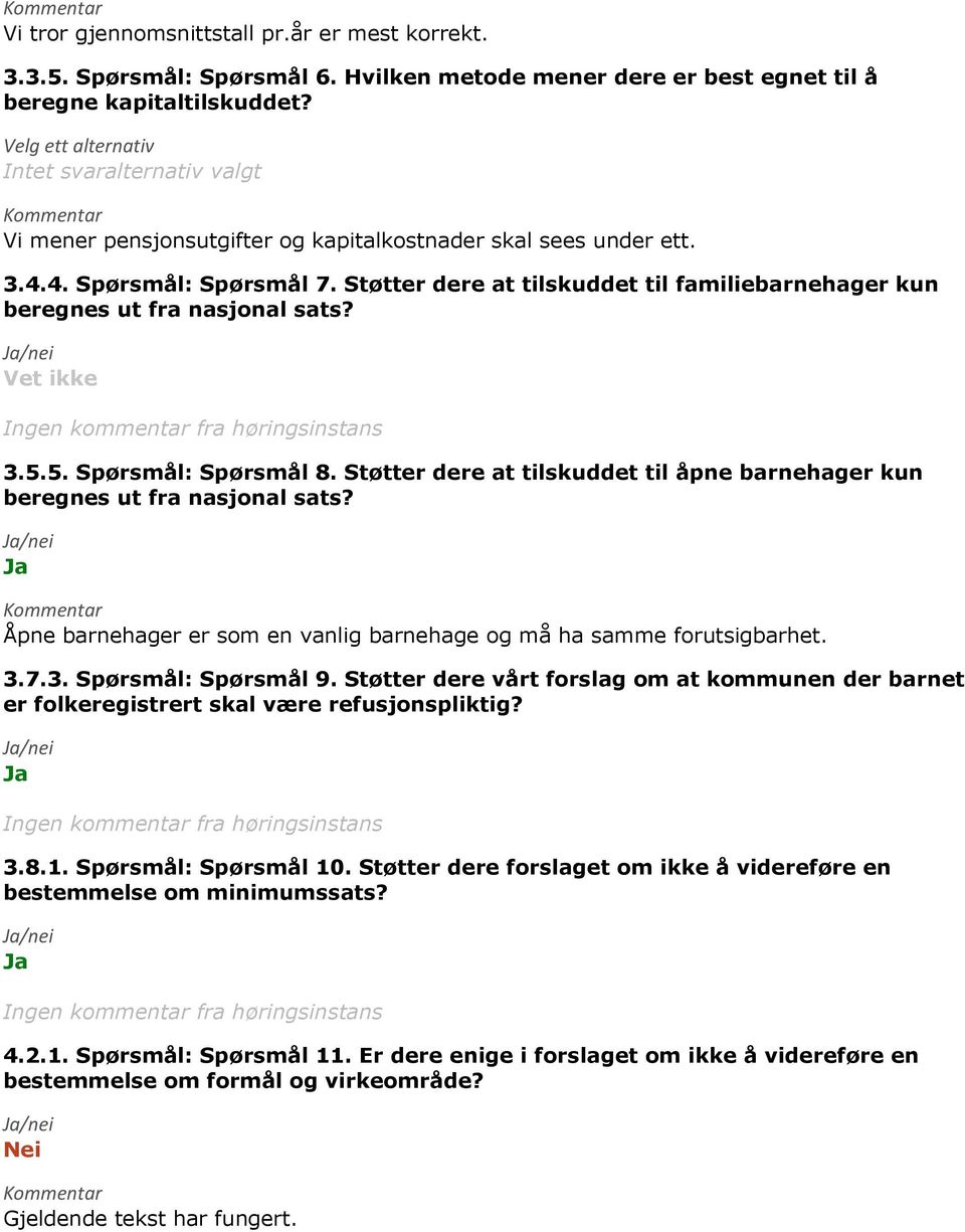 Støtter dere at tilskuddet til familiebarnehager kun beregnes ut fra nasjonal sats? 3.5.5. Spørsmål: Spørsmål 8. Støtter dere at tilskuddet til åpne barnehager kun beregnes ut fra nasjonal sats?