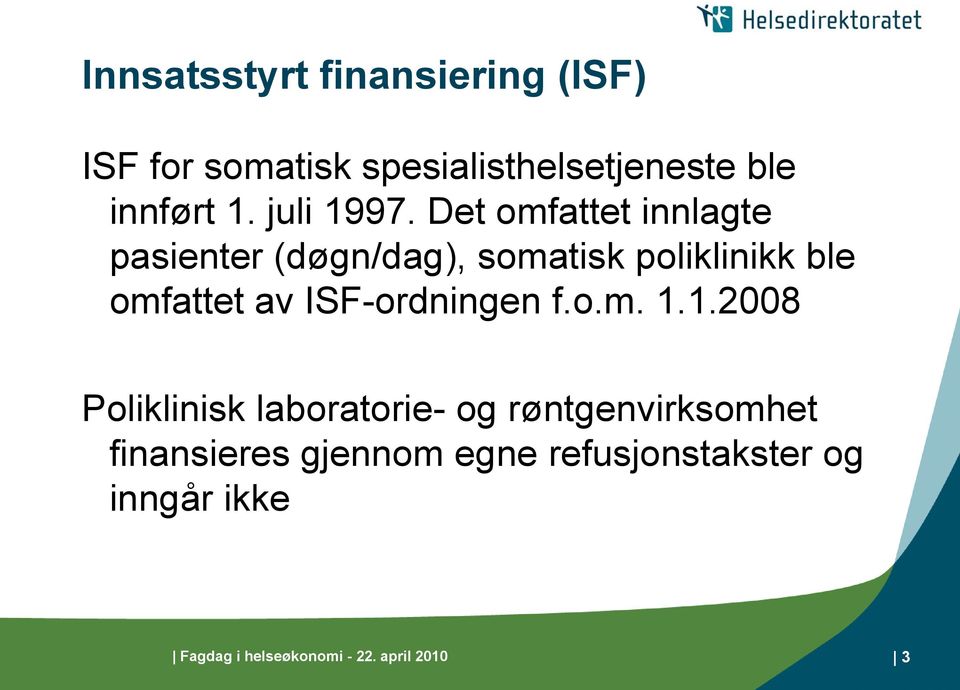 Det omfattet innlagte pasienter (døgn/dag), somatisk poliklinikk ble omfattet av