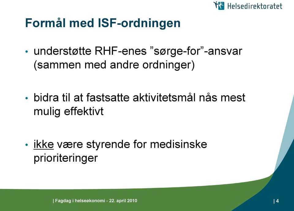 aktivitetsmål nås mest mulig effektivt ikke være styrende