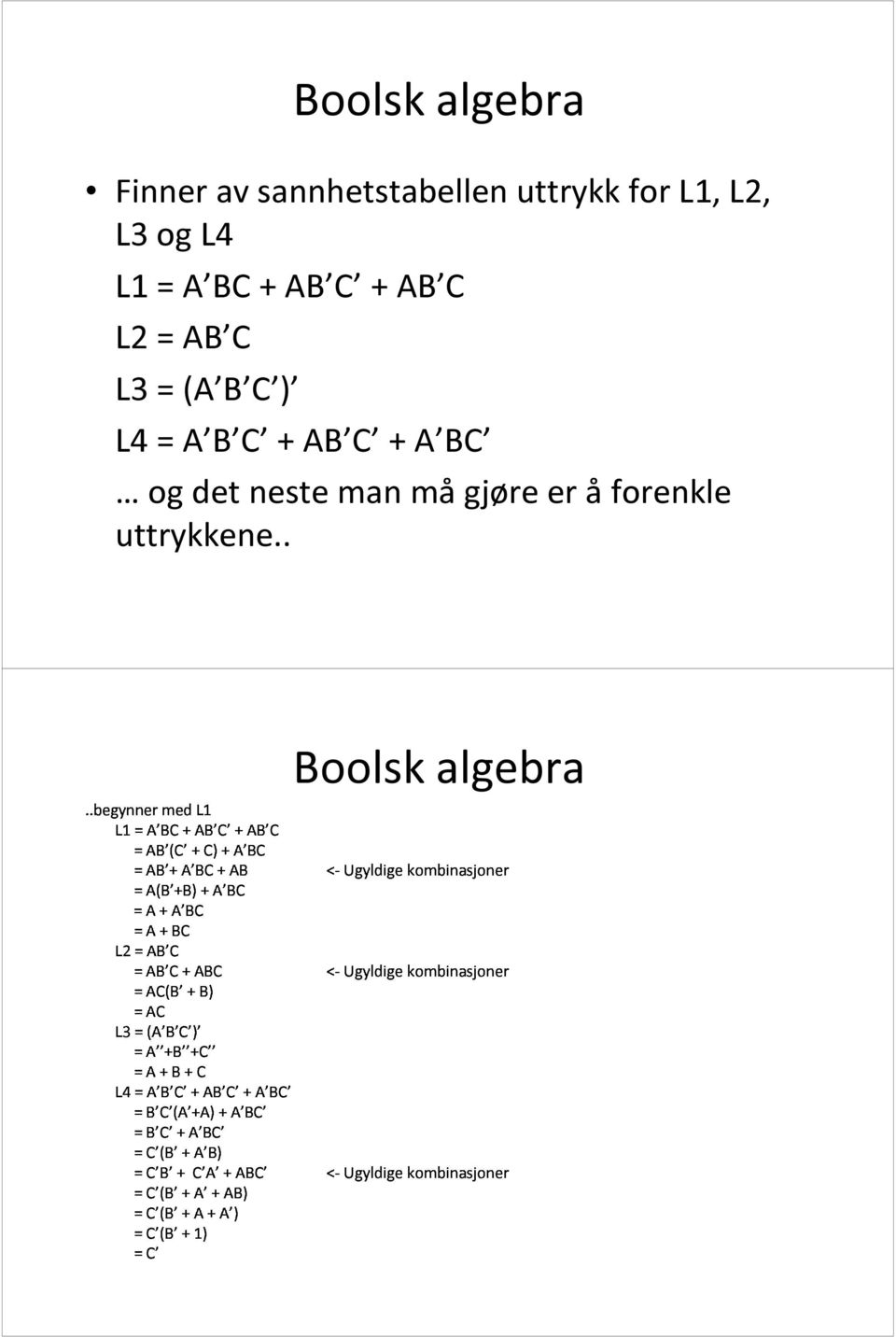 ...begynner L1 A BC med AB C + L1 AB C L2 AB (C + AB + A(B +B) A BC A BC + C) A BC + AB A BC <-Ugyldige kombinasjoner Boolsk