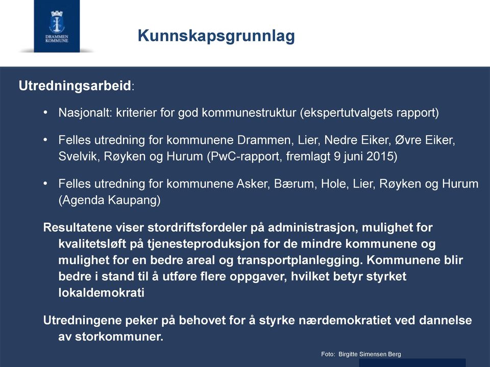 viser stordriftsfordeler på administrasjon, mulighet for kvalitetsløft på tjenesteproduksjon for de mindre kommunene og mulighet for en bedre areal og transportplanlegging.