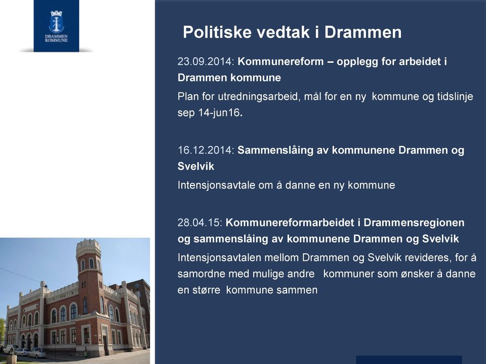 14-jun16. 16.12.2014: Sammenslåing av kommunene Drammen og Svelvik Intensjonsavtale om å danne en ny kommune 28.04.