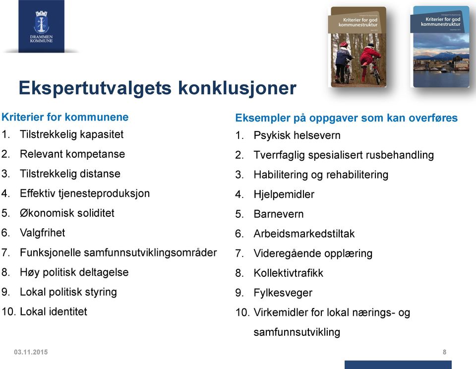 Lokal politisk styring 10. Lokal identitet Eksempler på oppgaver som kan overføres 1. Psykisk helsevern 2. Tverrfaglig spesialisert rusbehandling 3.