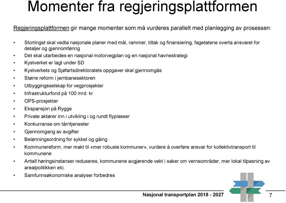 Sjøfartsdirektoratets oppgaver skal gjennomgås Større reform i jernbanesektoren Utbyggingsselskap for vegprosjekter Infrastrukturfond på 100 mrd.