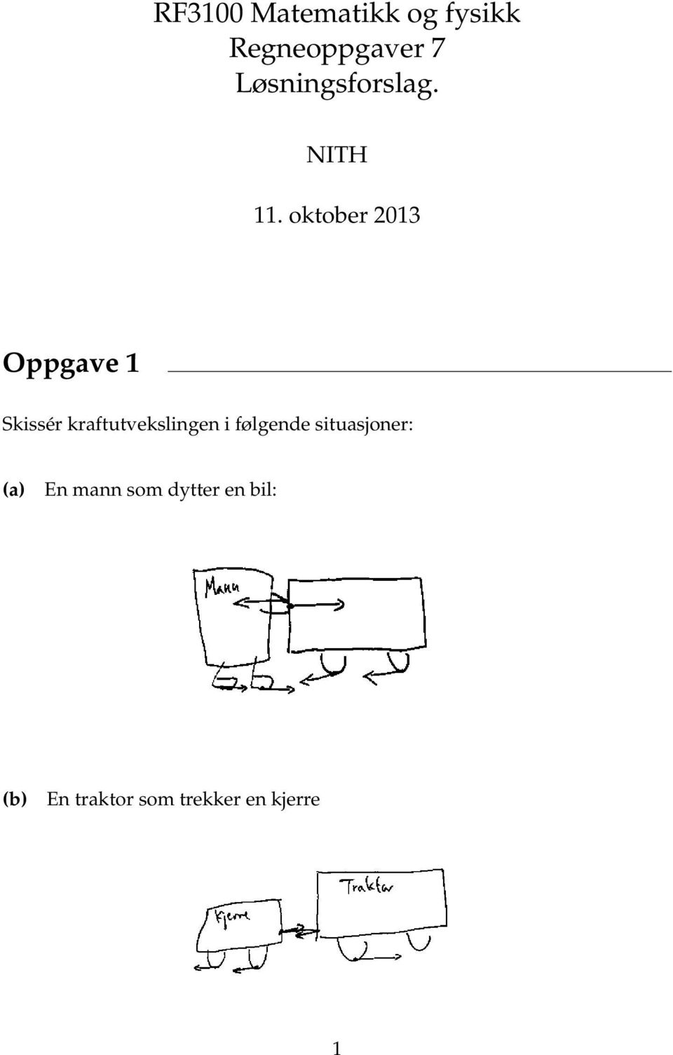 oktober 013 Oppgave 1 Skissér kraftutvekslingen i